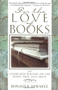 For the Love of Books: 115 Celebrated Writers on the Books They Love Most (Paperback)