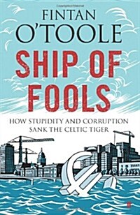 Ship of Fools: How Stupidity and Corruption Sank the Celtic Tiger (Paperback, 6th Edition)