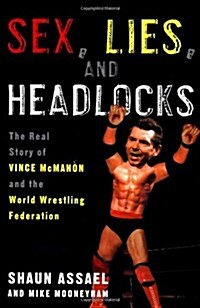 [중고] Sex, Lies, and Headlocks: The Real Story of Vince McMahon and the World Wrestling Federation (Hardcover, 1st)