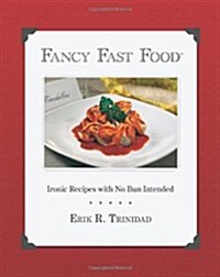 Fancy Fast Food: Ironic Recipes with No Bun Intended (Paperback)