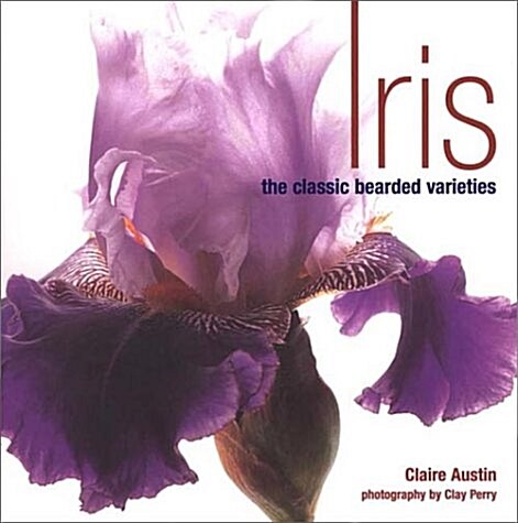 Iris: The Classic Bearded Varieties (Hardcover, 0)