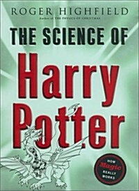 The Science of Harry Potter: How Magic Really Works (Hardcover, First edition.)