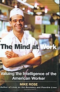 The Mind at Work: Valuing the Intelligence of the American Worker (Hardcover, 1St Edition)