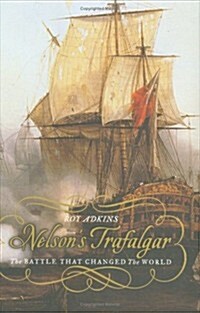 Nelsons Trafalgar: The Battle That Changed the World (Hardcover, 1st Us Edition)