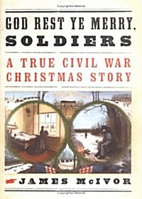 God Rest Ye Merry, Soldiers: A True Civil War Christmas Story (Hardcover, 2nd prt.)