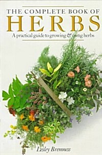 The Complete Book of Herbs: A Practical Guide to Growing and Using Herbs (Hardcover, First Edition, Fourth Printing)