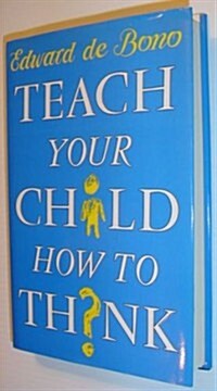Teach Your Child How to Think (Hardcover, 1st American ed)