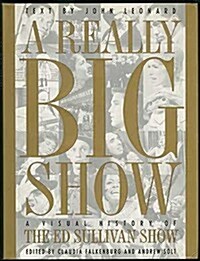 A Really Big Show: A Visual History of The Ed Sullivan Show (Hardcover, First Edition)