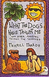 What the Dogs Have Taught Me (Hardcover)