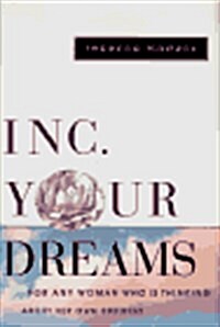 Inc. Your Dreams: For Any Woman Who Is Thinking About Her Own Business (Hardcover, First Edition)