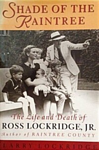 Shade of the Raintree: The Life and Death of Ross Lockridge, Jr. (Hardcover, First Edition)
