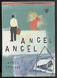 Angel Angel (Hardcover, First Edition, Deckle Edge)