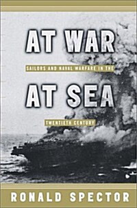 At War at Sea: Sailors and Naval Combat in the Twentieth Century (Hardcover, First Edition)