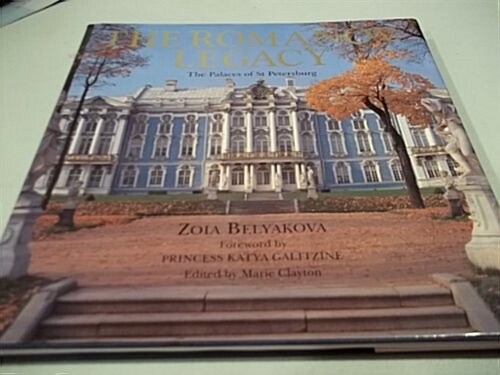 The Romanov Legacy: The Palaces of St. Petersburg (Hardcover, First Thus)