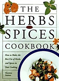 The Herbs and Spices Cookbook: How to Make the Best of Herbs and Spices in Your Cooking (Hardcover, First Edition)