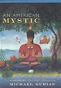 An American Mystic: A Novel of Spiritual Adventure (Hardcover, 1st)