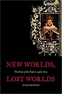 New Worlds, Lost Worlds: The Rule of the Tudors, 1485-1603 (Penguin History of Britain) (Hardcover, 1st American ed)