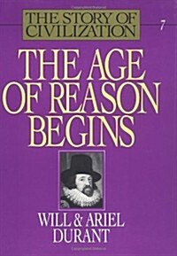 The Age of Reason Begins (The Story of Civilization VII) (Hardcover, Reprint of 1961 edition - no date listed)