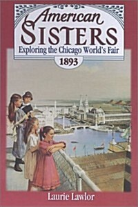 Exploring the Chicago Worlds Fair, 1893 (American Sisters) (Hardcover, Deckle Edge)