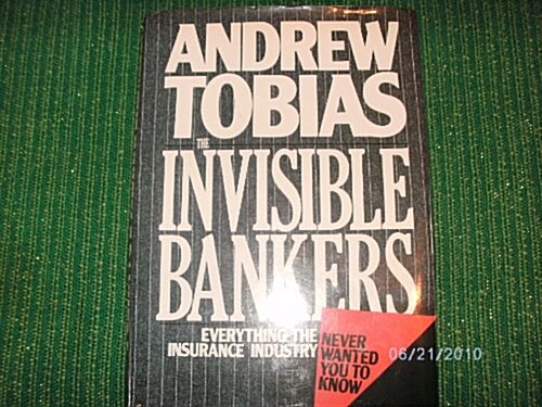 Invisible Bankers: Everything the Insurance Industry Never Wanted You to Know (Hardcover, First Printing)