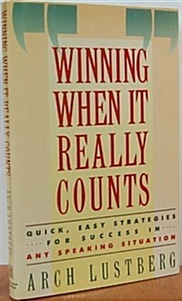 Winning When It Really Counts: Quick, Easy Strategies for Success in Any Speaking Situation (Hardcover, First)