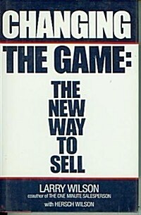 Changing the Game: The New Way to Sell (Hardcover)