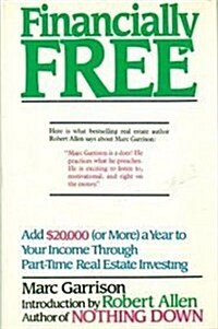 Financially Free: Add 20,000 (Or More a Year to Your Income Through Part-Time Real Estate Investing) (Hardcover, First Edition)