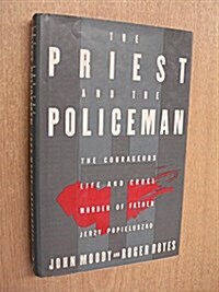 The Priest and the Policeman: The Courageous Life and Cruel Murder of Father Jerzy Popieluszko (Hardcover)