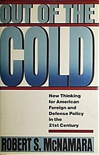 Out of the Cold: New Thinking for American Foreign and Defense Policy in the 21st Century (Hardcover, First Edition)
