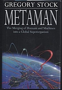 Metaman: The Merging of Humans and Machines into a Global Superorganism (Hardcover, First Edition)