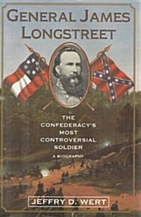 General James Longstreet: The Confederacys Most Controversial Soldier : A Biography (Hardcover, First Edition)