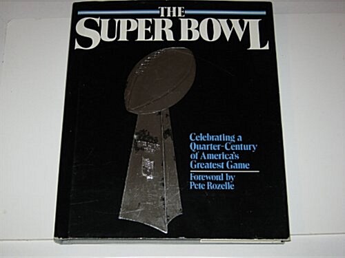 The Super Bowl: Celebrating a Quarter-Century of Americas Greatest Game (Hardcover, First Edition)