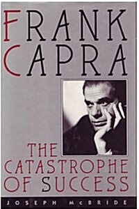 Frank Capra: Castastrophe of Success (Hardcover, 1st)