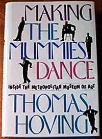 MAKING THE MUMMIES DANCE: INSIDE THE METROPOLITAN MUSEUM OF ART (Hardcover, First Edition)