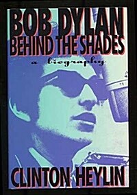 Bob Dylan: Behind the Shades : A Biography (Hardcover)