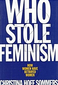 Who Stole Feminism?: How Women Have Betrayed Women (Hardcover)
