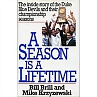 A Season Is a Lifetime: The Inside Story of the Duke Blue Devils and Their Championship Seasons (Hardcover, First Edition)