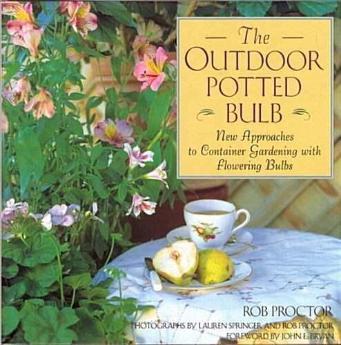 The Outdoor Potted Bulb: New Approaches to Container Gardening With Flowering Bulbs (Hardcover, Complete Numbers Starting with 1, 1st Ed)