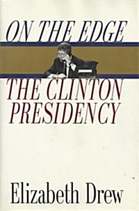 On the Edge: The Clinton Presidency (Hardcover, First Edition)