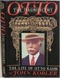 Otto the Magnificent: The Life of Otto Kahn (Hardcover, 1st American Edition)
