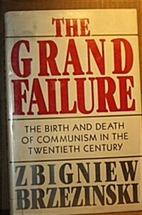 The Grand Failure: The Birth and Death of Communism in the Twentieth Century (Hardcover, 1st original ed)