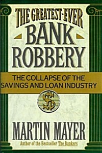 The Greatest-Ever Bank Robbery: The Collapse of the Savings and Loan Industry (Hardcover)