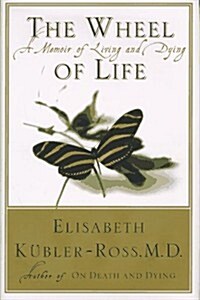 The Wheel of Life : A Memoir of Living and Dying (Hardcover, 1st)