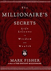 The Millionaires Secrets : Life Lessons in Wisdom and Wealth (Hardcover)