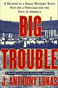 Big Trouble: A Murder in a Small Western Town Sets Off a Struggle for the Soul of America (Hardcover, First Edition)