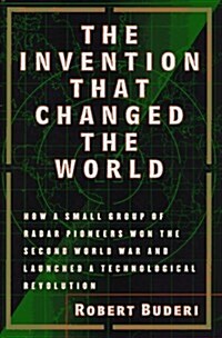 The Invention That Changed the World: How a Small Group of Radar Pioneers Won the Second World War and Launched a Technological Revolution (Sloan Tech (Hardcover, 1ST)
