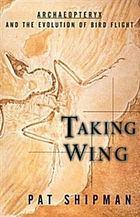 Taking Wing : Archaeopteryx and the Evolution of Bird Flight (Hardcover, First Edition)