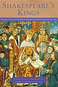 Shakespeares Kings: The Great Plays and the History of England in the Middle Ages: 1337-1485 (Hardcover, First Edition)