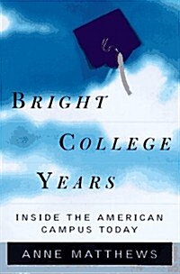 Bright College Years: Inside the American Campus Today (Hardcover, First Edition)