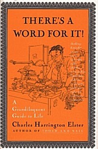 THERES A WORD FOR IT!: A Grandiloquent Guide to Life (Hardcover)